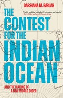 The Contest For The Indian Ocean | And The Making Of A New World Order | Baruah