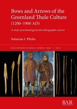 Sebastian J. Pf Bows and Arrows of the Greenland Thule Culture (1200 (Paperback)