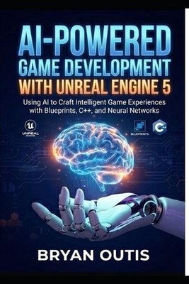 AI-Powered Game Development with Unreal Engine 5: Using AI to Craft Intelligent