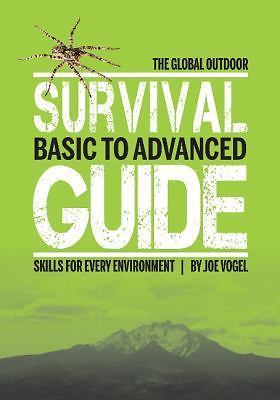 Global Outdoor Survival Guide : Basic to Advanced Skills for Every Environmen...