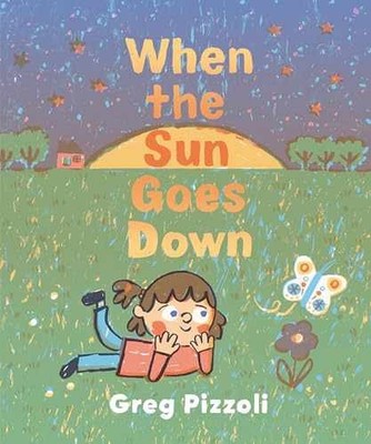 When the Sun Goes Down: A Bedtime - Hardcover, by Pizzoli Greg - Very Good b