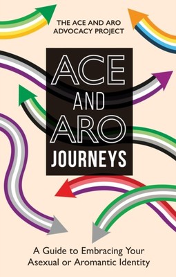 Ace and Aro Journeys by The Ace and Aro Advocacy Project (Paperback Book)