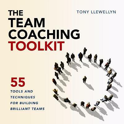 The Team Coaching Toolkit: 55 Tools and Techniques for Building Brilliant...