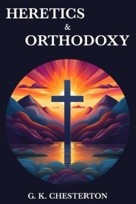 G K Chesterton Heretics & Orthodoxy (Taschenbuch)