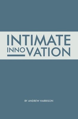 Intimate Innovation: How Our Capacity to Innovate Depends on the Way We Relate b