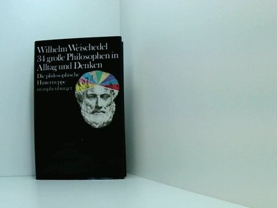 Vierunddreißig große Philosophen in Alltag und Denken. Die philosophische Hinter