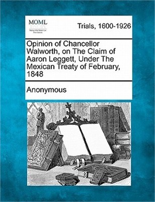 Opinion of Chancellor Walworth, on the Claim of Aaron Leggett, Under the Mexican