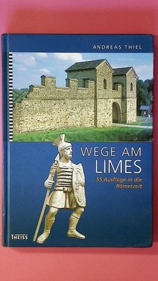 249562 Andreas Thiel WEGE AM LIMES 55 Ausflüge in die Römerzeit HC