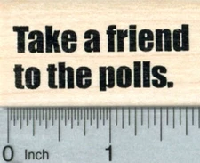 Voting Rubber Stamp, Take a Friend to the Polls E33725 WM