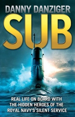 Sub: Real Life on Board with the Hidden Heroes of the Royal Na ,