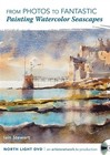 From Photos to Fantastic Painting Watercolor Seascapes with Iain Stewart DVD
