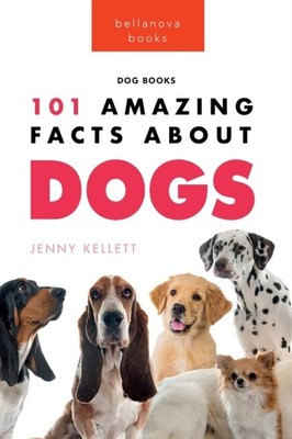 Kellett - Dogs  101 Amazing Facts About Dogs Learn More About Man's Be - X555z