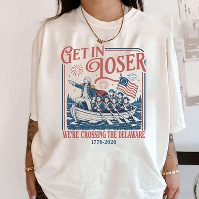Get In Loser We're Crossing The Delaware Meme Shirt, Funny 4th Of July Gift