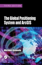 Global Positioning System and ArcGIS, Paperback by Kennedy, Michael, Brand Ne...