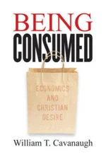Being Consumed: Economics and Christian Desire - Paperback - GOOD