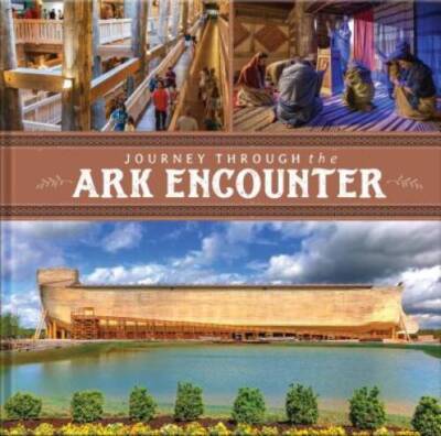 Journey Through the Ark Encounter - Hardcover By Answers in Genesis - GOOD