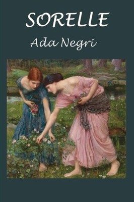 SORELLE: RITRATTI DI DONNE (ITALIAN EDITION) By Ada Negri **BRAND NEW**
