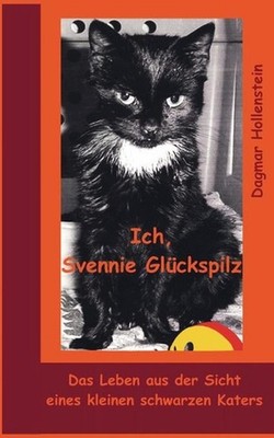 Ich, Svennie Glckspilz: Das Leben aus der Sicht eines kleinen schwarzen Katers b