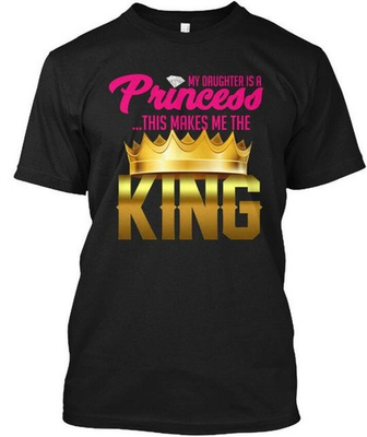 #ad #ad Daughter Princess Father King My Is A This Makes T Shirt Made in USA S to 5XL $21.87