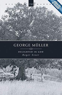 George Muller: Delighted in God by Roger Steer 9781845501204 NEW