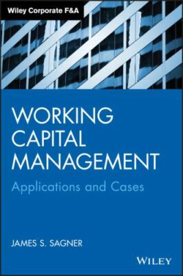 Working Capital Management: Applications and Case Studies (Wiley Corporate F&A)