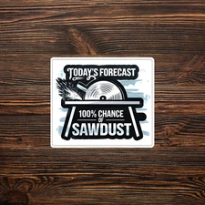 Funny Weather Forecast Sticker - 100% Chance of Sawdust Woodworking Gift #331
