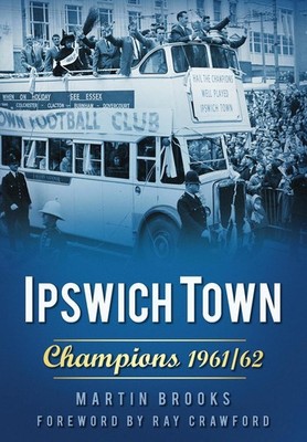 Ipswich Town: Champions 1961/62 by Martin Brooks (English) Paperback Book