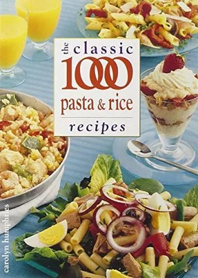 The Classic 1000 Pasta and Rice Recipes, Carolyn Humphries