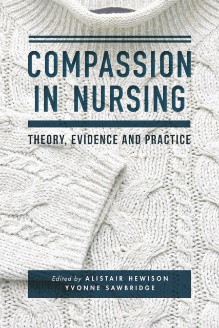 Compassion in Nursing by Alistair  Hewison (Paperback Book)