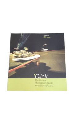 Click: The Ultimate Photography Guide for Generation Now - NEW