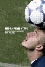 Media Sports Stars : Masculinities and Moralities, Paperback by Whannel, Garr...