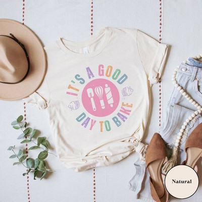 Its Good Day To Bake Cute Comfort T-Shirt