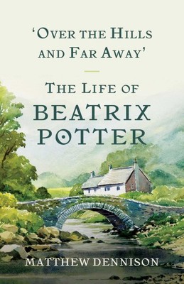 Über die Hügel und weit weg: Das Leben der Beatrix Potter, Taschenbuch von Dennis...
