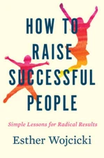 How to Raise Successful People: Simple Lessons for Radical Results - VERY GOOD