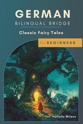German Bilingual Bridge: Classic Fairy Tales for Beginners by Vallerie Wilson Pa