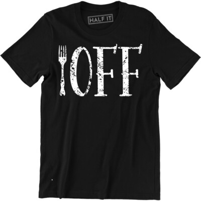 Fork Off Design Men's T-shirt Tee Birthday Rude Naughty Cooking Kitchen Funny