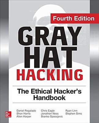 Gray Hat Hacking: The Ethical Hacker's Handbook - Regalado, Daniel