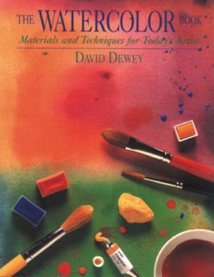 The Watercolor Book: Materials and Techniques for Today's Artists by David Dewey