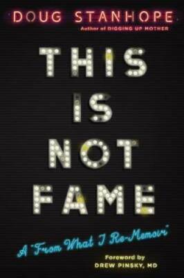This Is Not Fame: A From What I Re-Memoir - Hardcover By Stanhope, Doug - GOOD