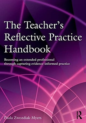 The Teacher's Reflective Practice Handbook by Zwozdiak-Myers, Paula