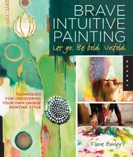 Brave Intuitive Painting-Let Go, Be Bold, Unfold!: Techniques for Uncover - GOOD