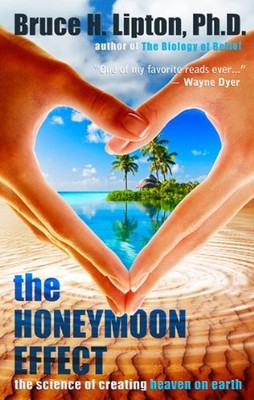 The Honeymoon Effect: The Science of Creatin... by Lipton, Bruce H., Ph Hardback