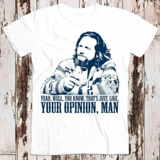The Big Lebowski Movie Quote The Dude Well That's Just Like T Shirt 8636
