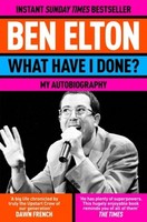 Ben Elton What Have I Done?