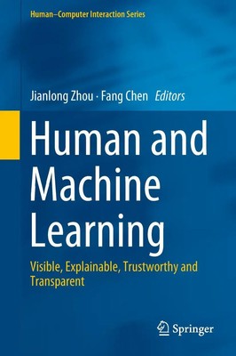 Human and Machine Learning | Visible, Explainable, Trustworthy and Transparent