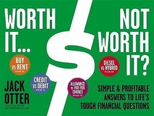 Worth It... Not Worth It?: Simple & Profitable Answers to Life's Tough...