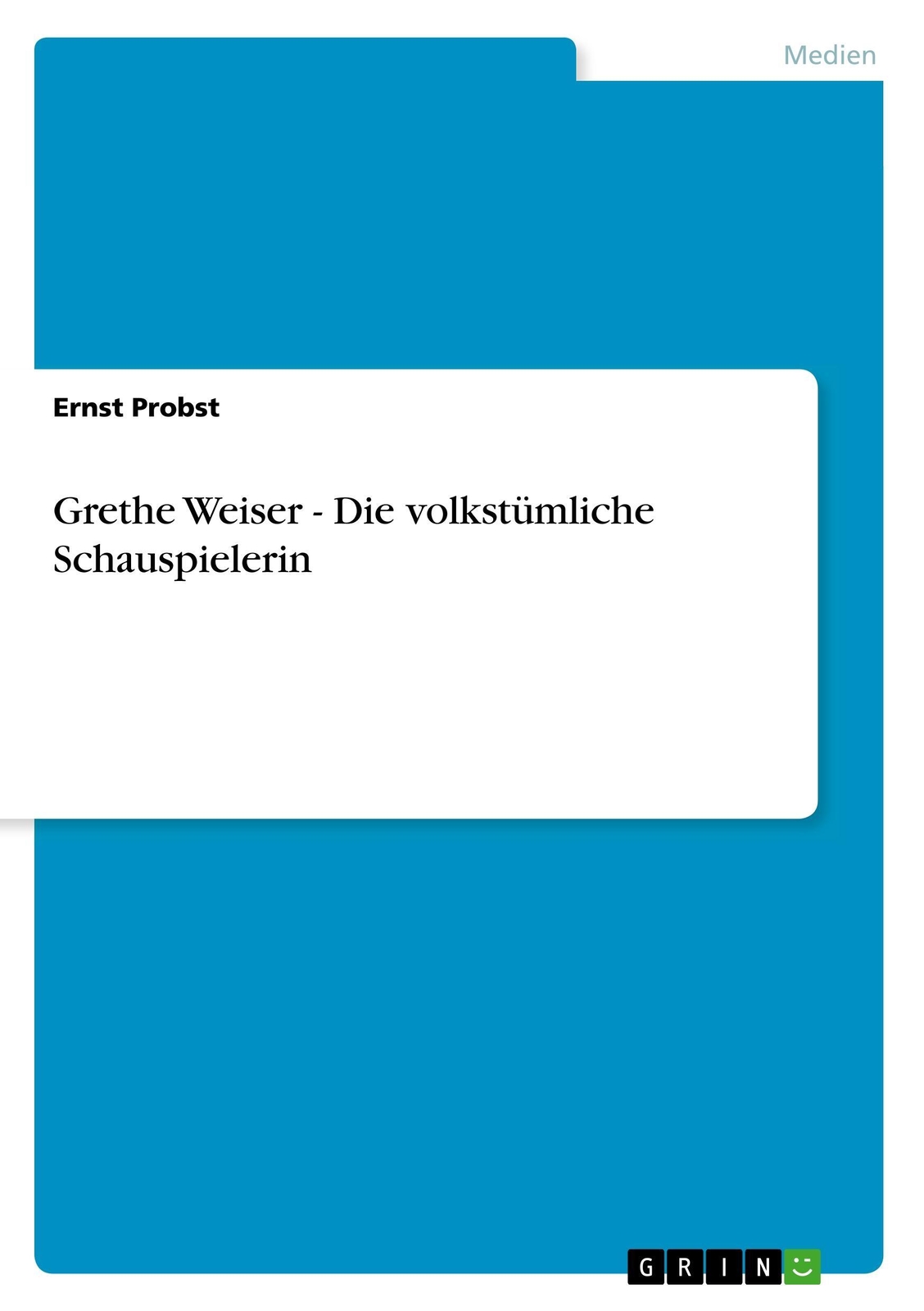 Ernst Probst | Grethe Weiser - Die Volkstümliche Schauspielerin |