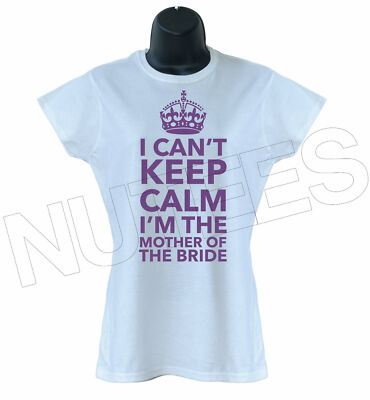 I Can't Keep Calm I'm The Mother Of The Bride coole Damen T-Shirts S-XXL Größen