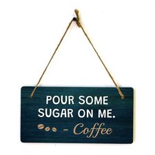 Pour Some Sugar On Me. - Coffee 5x10 Hanging Plus Wall or Door Sign