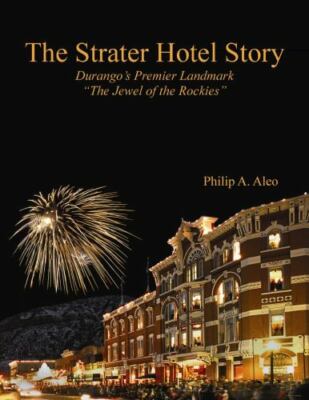 The Strater Hotel Story, Durango's Premier Landmark, The Jewel of the Rockies